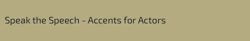 Speak the Speech - Accents for Actors